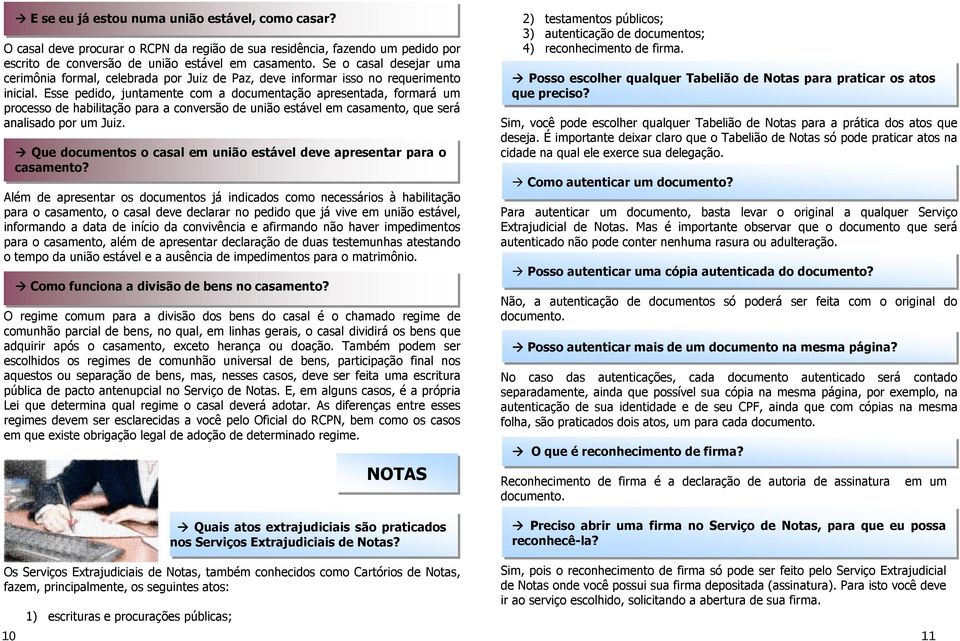 Esse pedido, juntamente com a documentação apresentada, formará um processo de habilitação para a conversão de união estável em casamento, que será analisado por um Juiz.