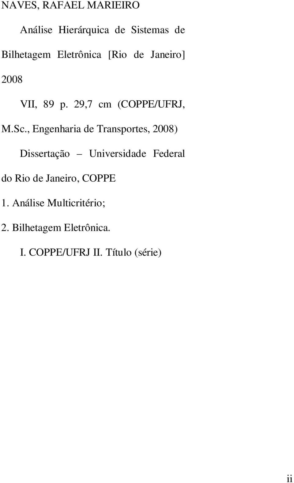 , Egeharia de Trasportes, 2008) Dissertação Uiversidade Federal do Rio de