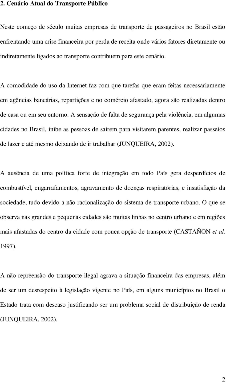 A comodidade do uso da Iteret faz com que tarefas que eram feitas ecessariamete em agêcias bacárias, repartições e o comércio afastado, agora são realizadas detro de casa ou em seu etoro.