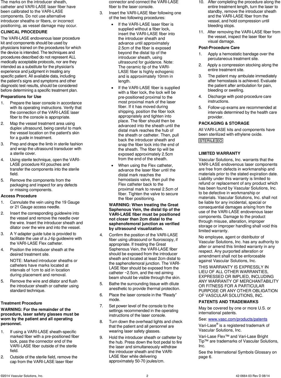 CLINICAL PROCEDURE The VARI-LASE endovenous laser procedure kit and components should be used by physicians trained on the procedures for which the device is intended.