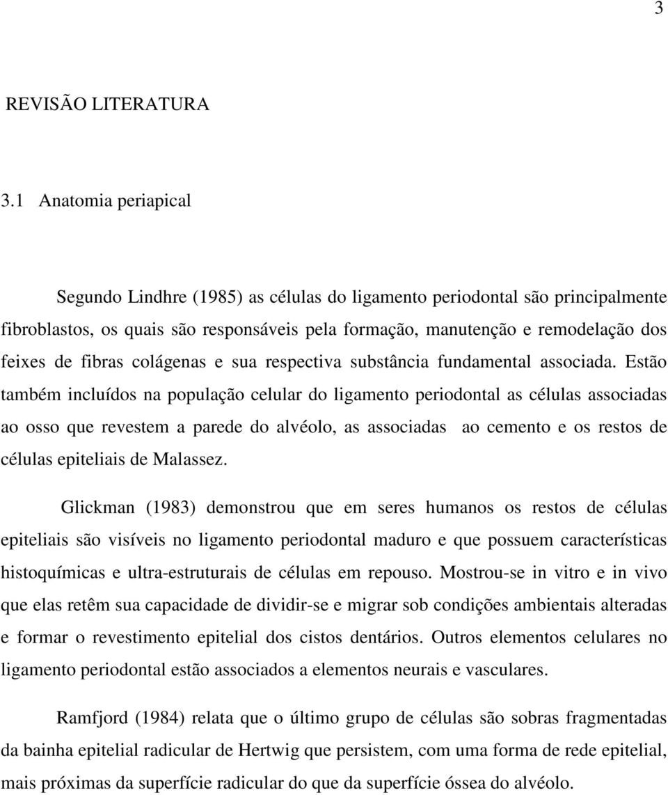 fibras colágenas e sua respectiva substância fundamental associada.