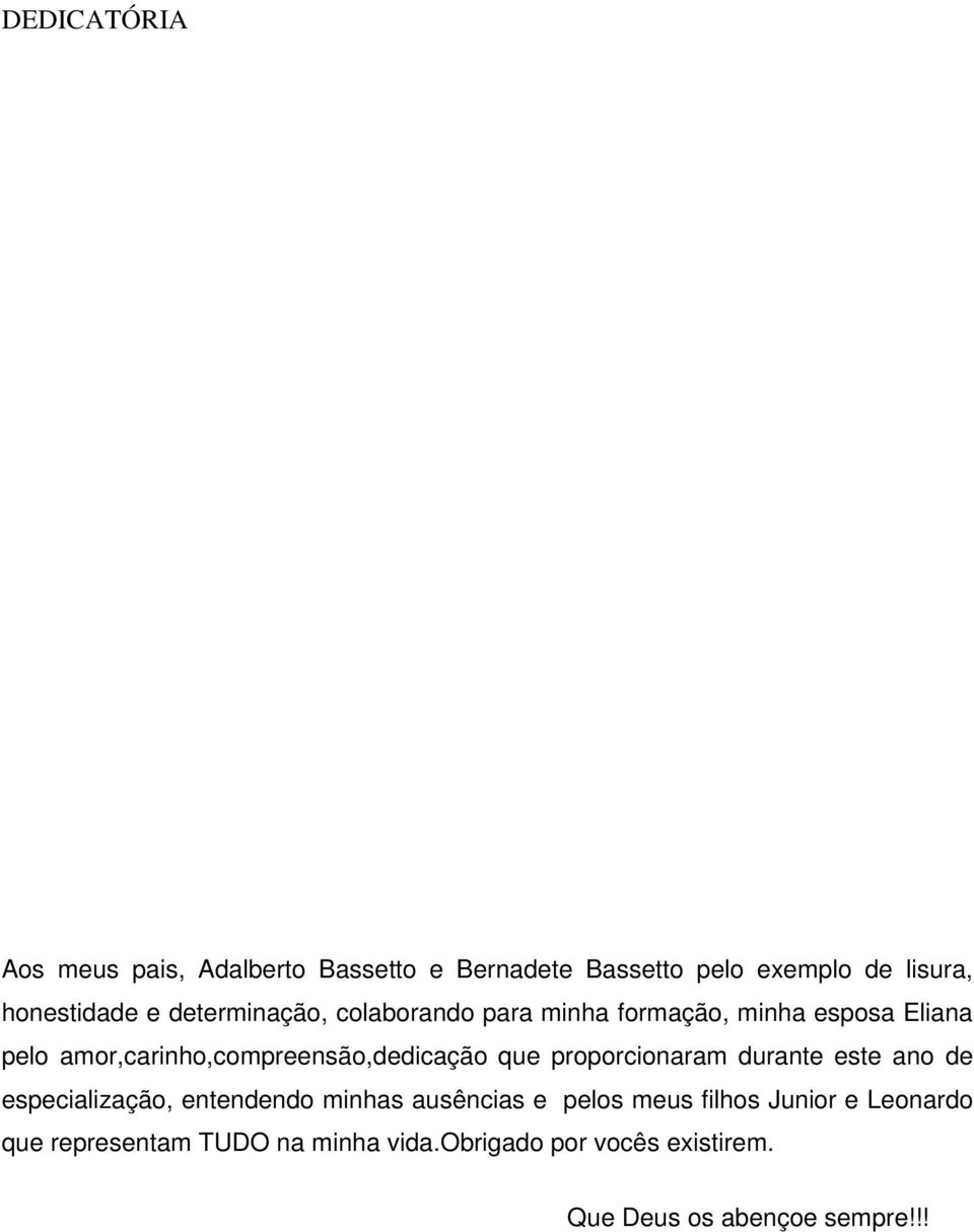 que proporcionaram durante este ano de especialização, entendendo minhas ausências e pelos meus filhos