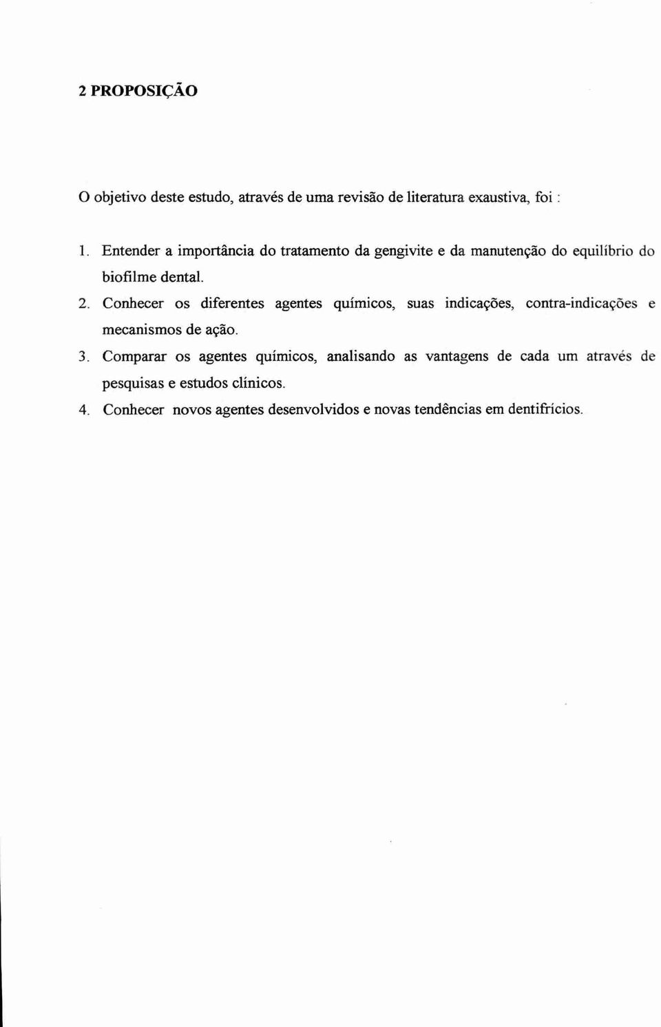 Conhecer os diferentes agentes químicos, suas indicações, contra-indicações e mecanismos de ação. 3.