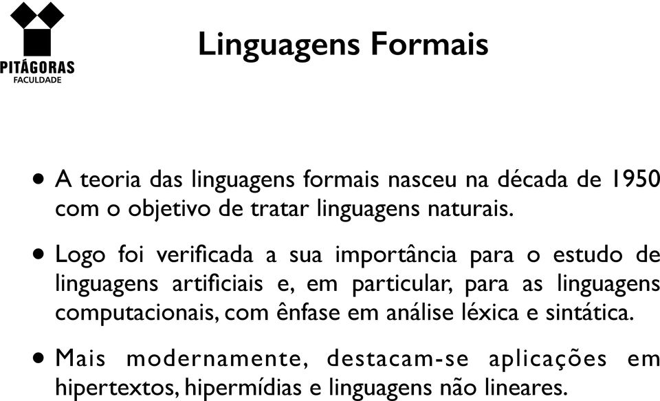 Logo foi verificada a sua importância para o estudo de linguagens artificiais e, em particular,