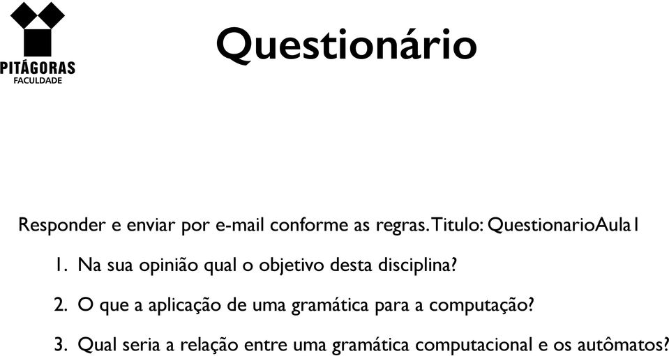 Na sua opinião qual o objetivo desta disciplina? 2.