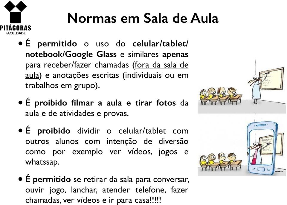 É proibido filmar a aula e tirar fotos da aula e de atividades e provas.