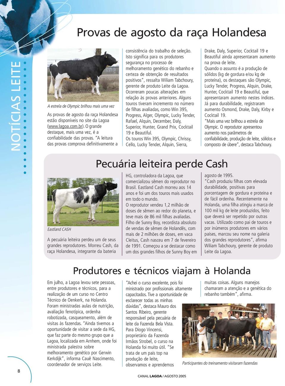 Isto significa para os produtores segurança no processo de melhoramento genético do rebanho e certeza de obtenção de resultados positivos, ressalta Wiliam Tabchoury, gerente de produto Leite da Lagoa.