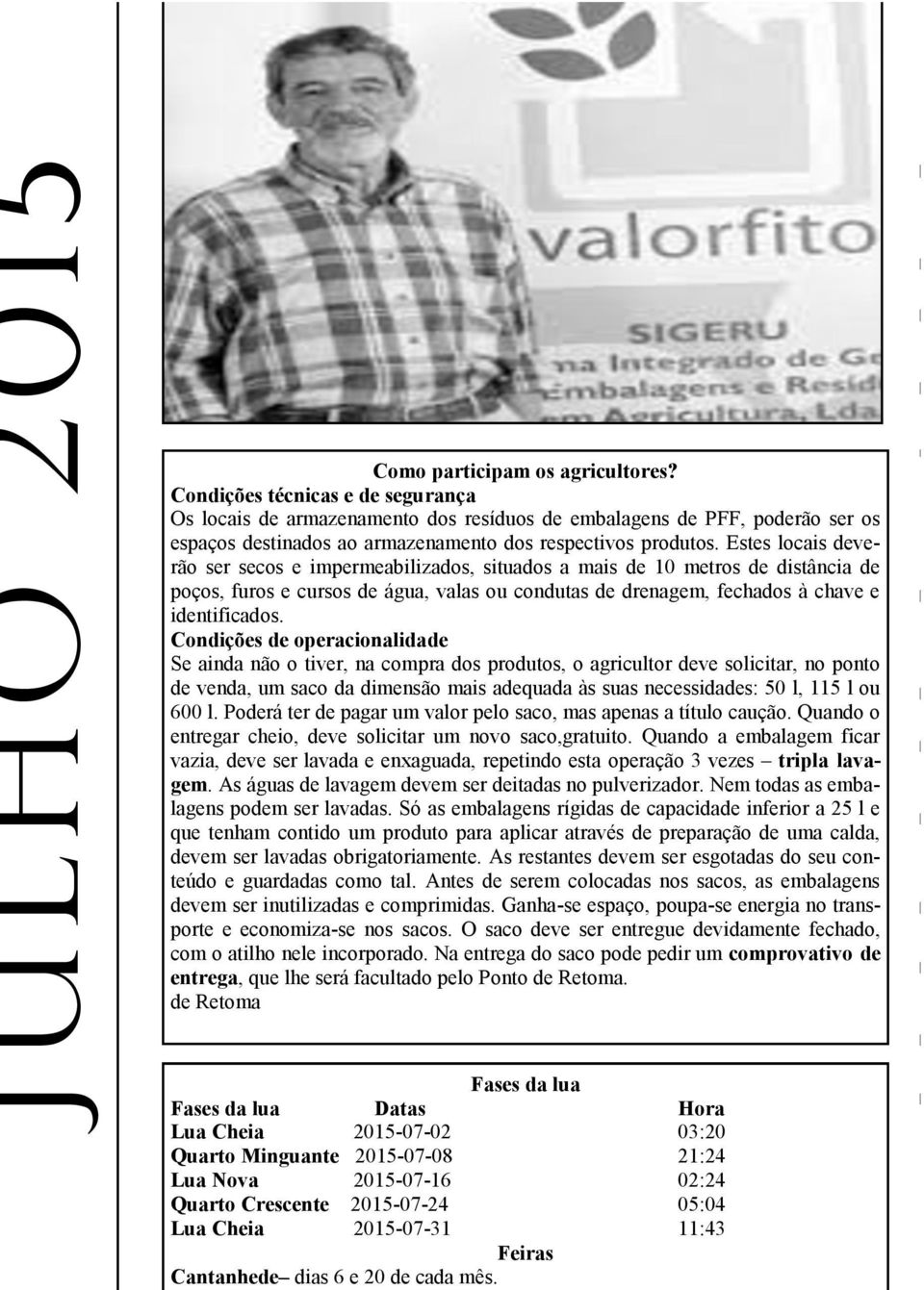 Estes locais deverão ser secos e impermeabilizados, situados a mais de 10 metros de distância de poços, furos e cursos de água, valas ou condutas de drenagem, fechados à chave e identificados.