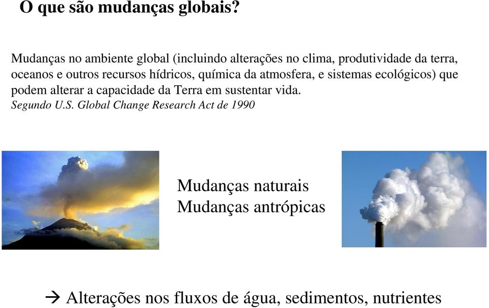 outros recursos hídricos, química da atmosfera, e sistemas ecológicos) que podem alterar a