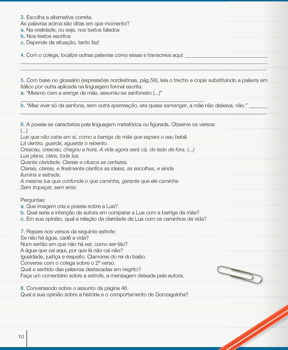 58), leia o trecho e copie substituindo a palavra em itálico por outra aplicada na linguagem formal escrita: a. Mesmo com a arenga da mãe, assumiu-se sanfoneiro (...) b.