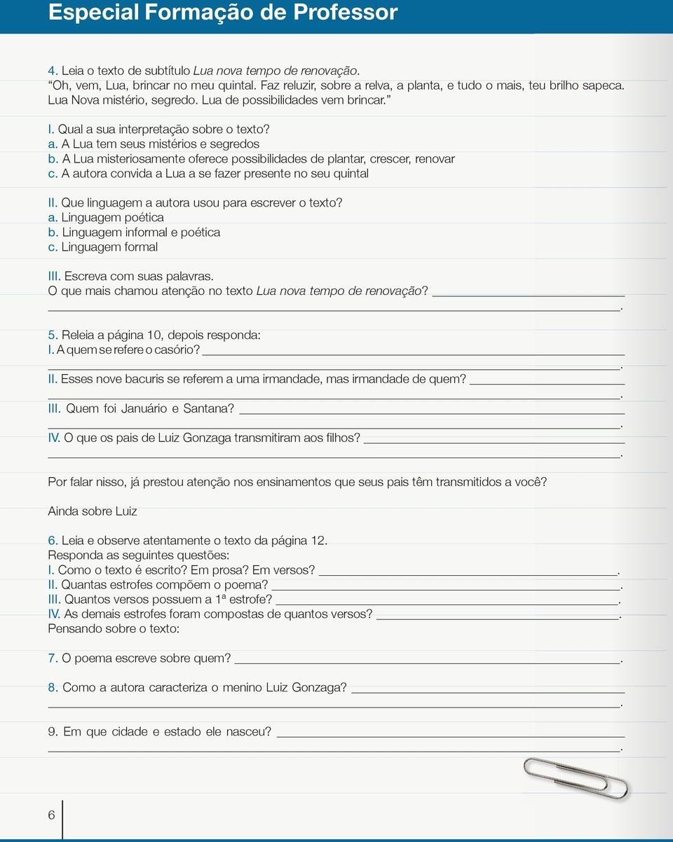 Lua misteriosamente oferece possibilidades de plantar, crescer, renovar c. autora convida a Lua a se fazer presente no seu quintal II. Que linguagem a autora usou para escrever o texto? a. Linguagem poética b.