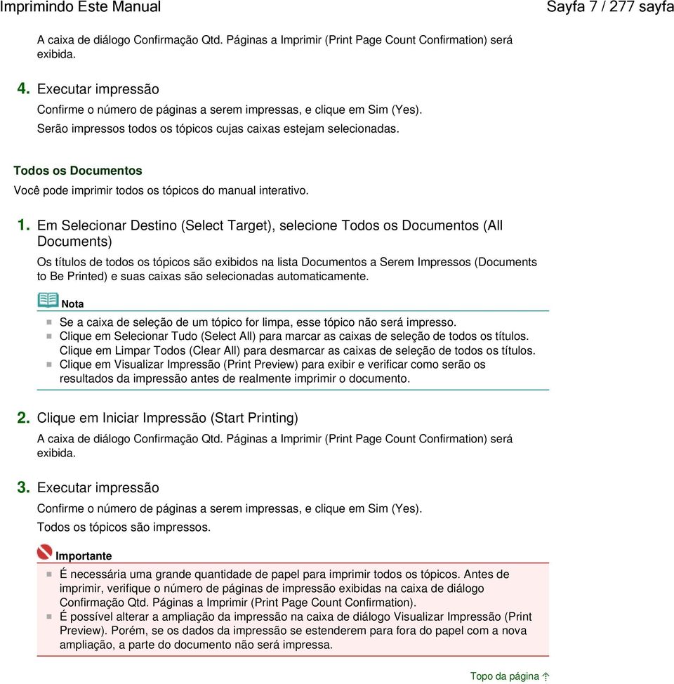 Todos os Documentos Você pode imprimir todos os tópicos do manual interativo. 1.