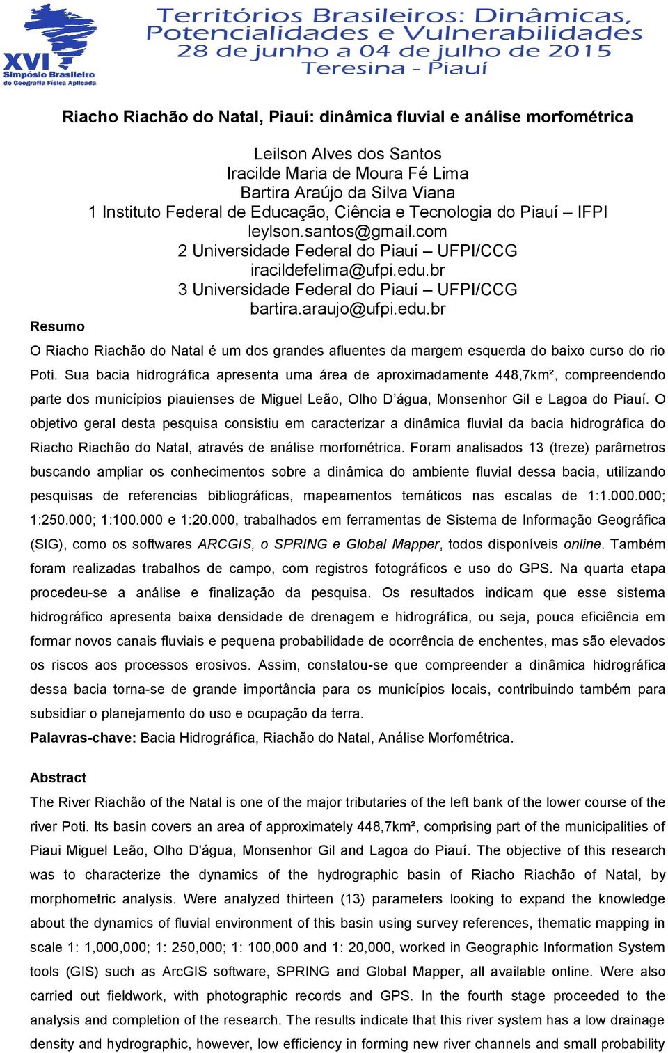 br 3 Universidade Federal do Piauí UFPI/CCG bartira.araujo@ufpi.edu.br Resumo O Riacho Riachão do Natal é um dos grandes afluentes da margem esquerda do baixo curso do rio Poti.