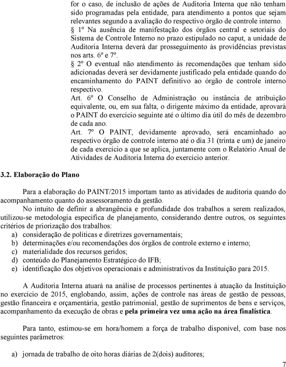 1º Na ausência de manifestação dos órgãos central e setoriais do Sistema de Controle Interno no prazo estipulado no caput, a unidade de Auditoria Interna deverá dar prosseguimento às providências