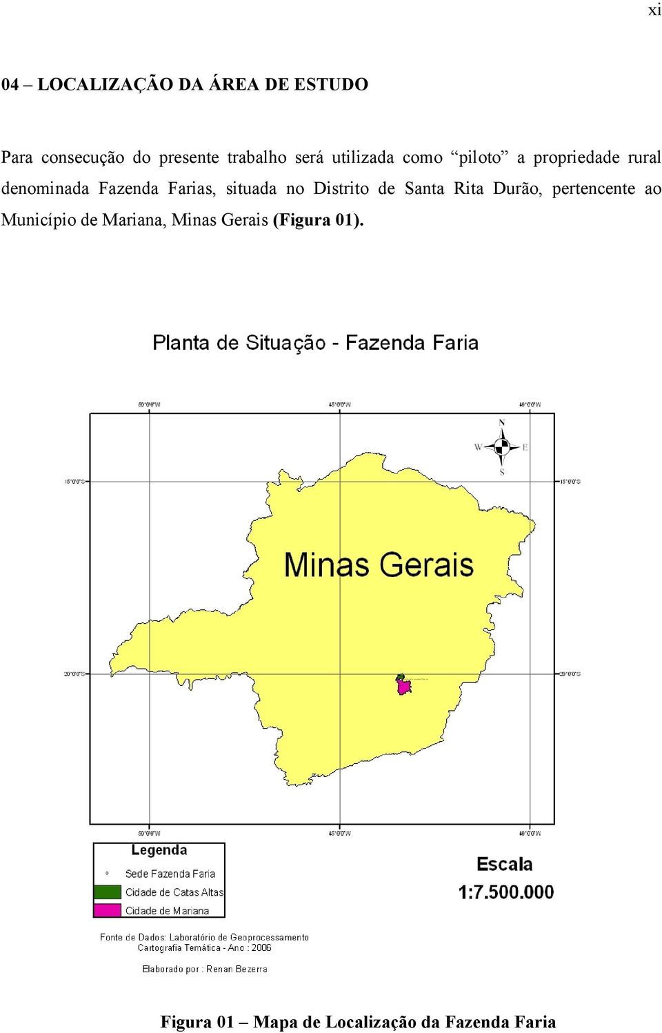 situada no Distrito de Santa Rita Durão, pertencente ao Município de