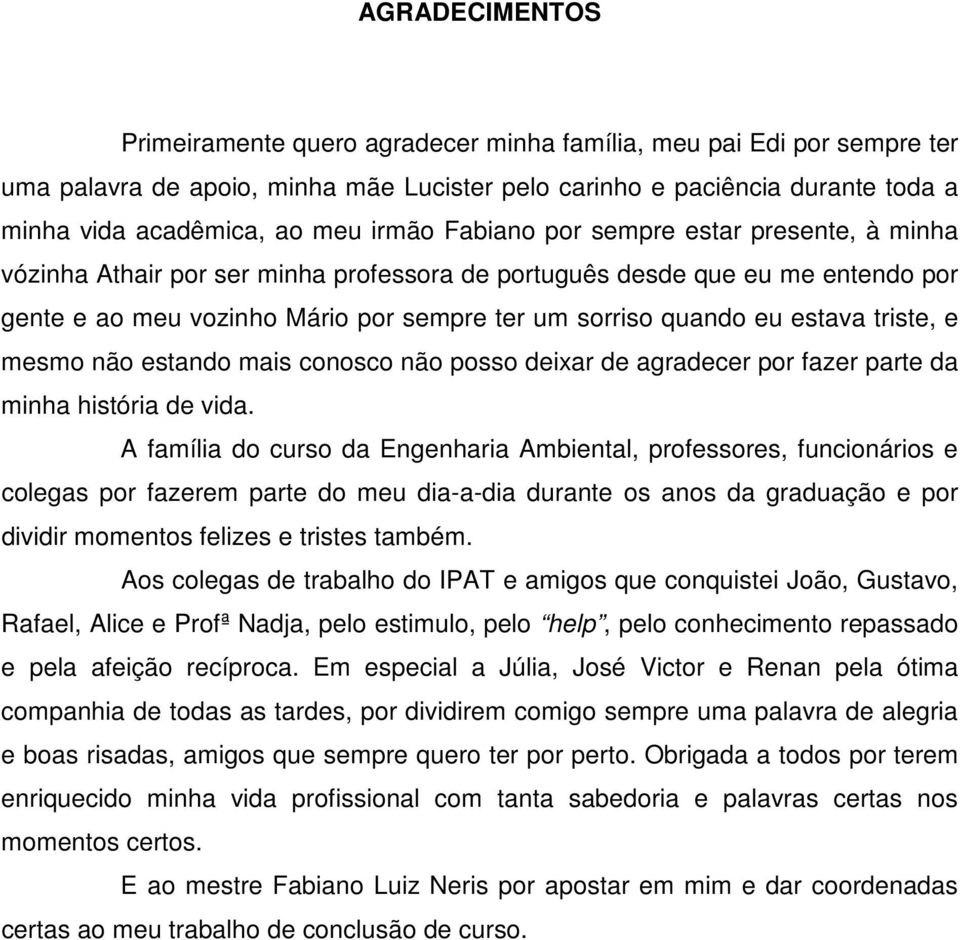 estava triste, e mesmo não estando mais conosco não posso deixar de agradecer por fazer parte da minha história de vida.