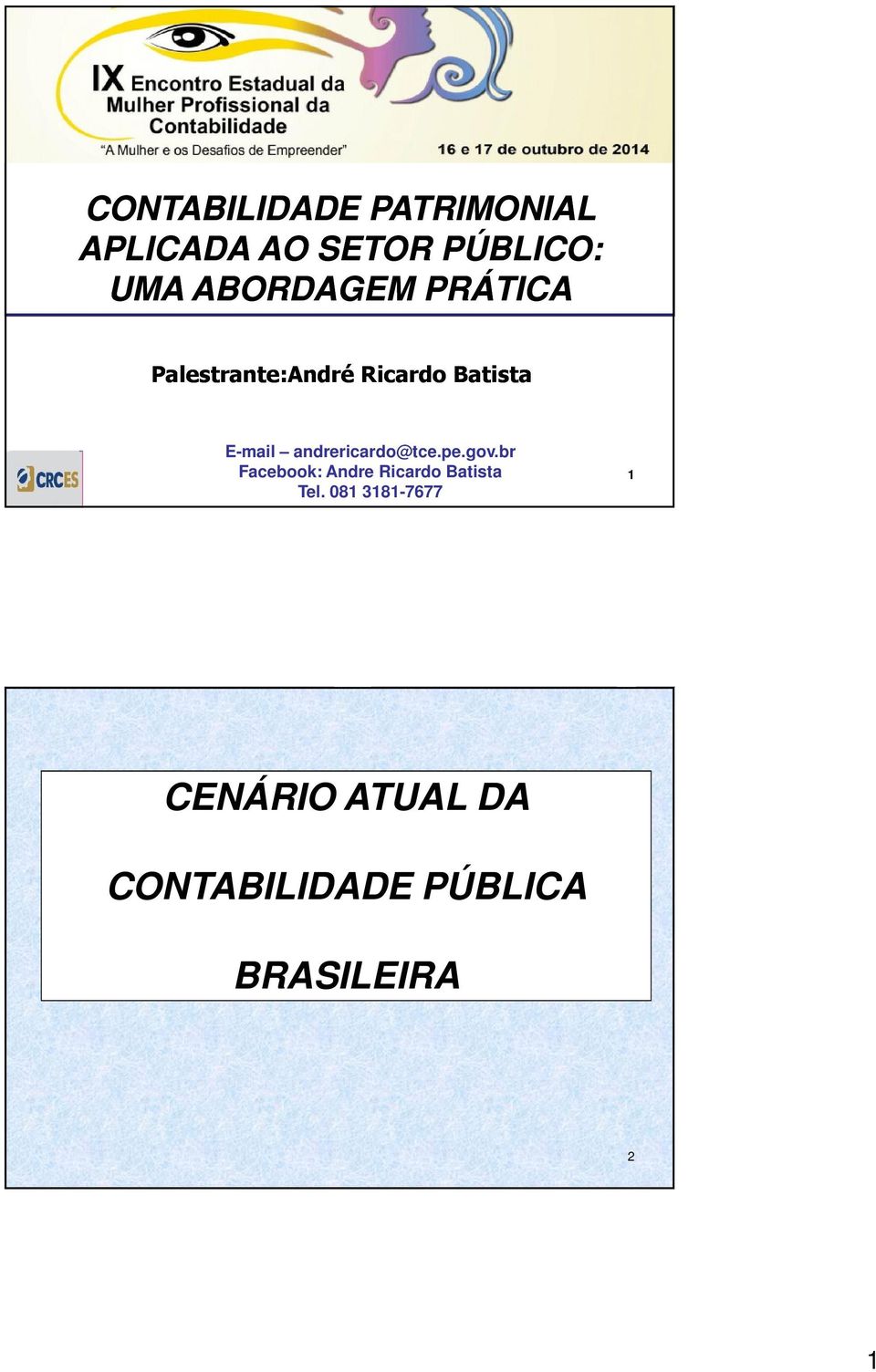 andrericardo@tce.pe.gov.br Facebook: Andre Ricardo Batista Tel.