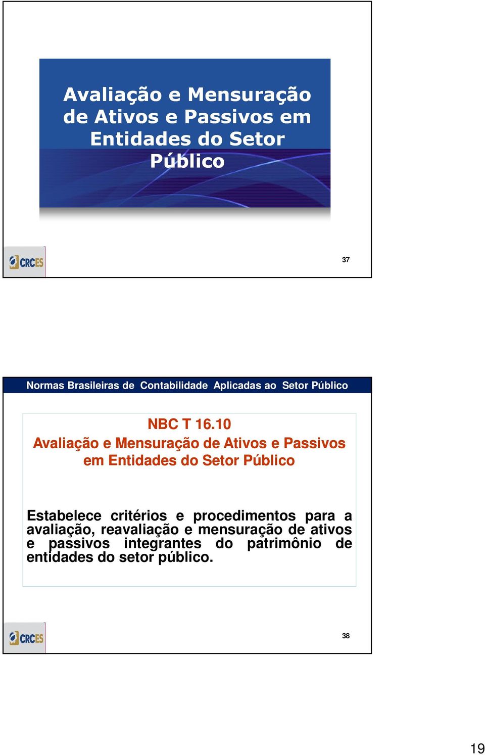 10 Avaliação e Mensuração de Ativos e Passivos em Entidades do Setor Público Estabelece critérios e