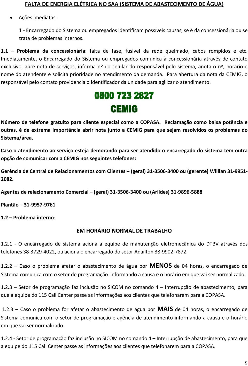 horário e nome do atendente e solicita prioridade no atendimento da demanda.