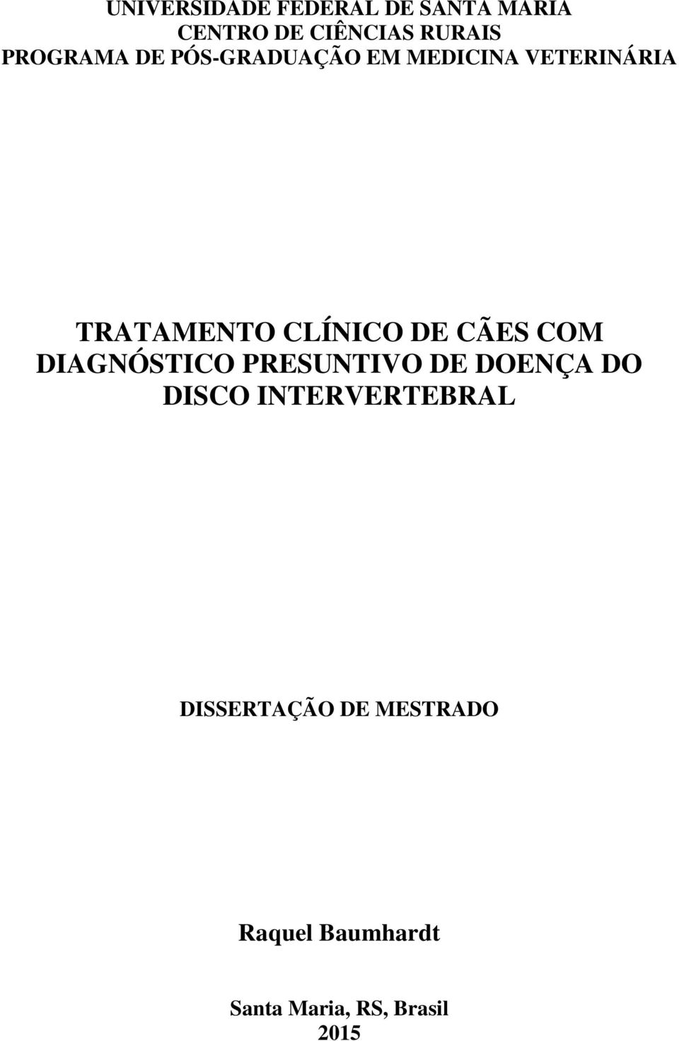 CLÍNICO DE CÃES COM DIAGNÓSTICO PRESUNTIVO DE DOENÇA DO DISCO