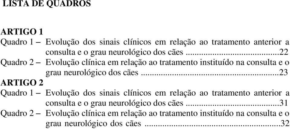 ..22 Quadro 2 Evolução clínica em relação ao tratamento instituído na consulta e o grau .