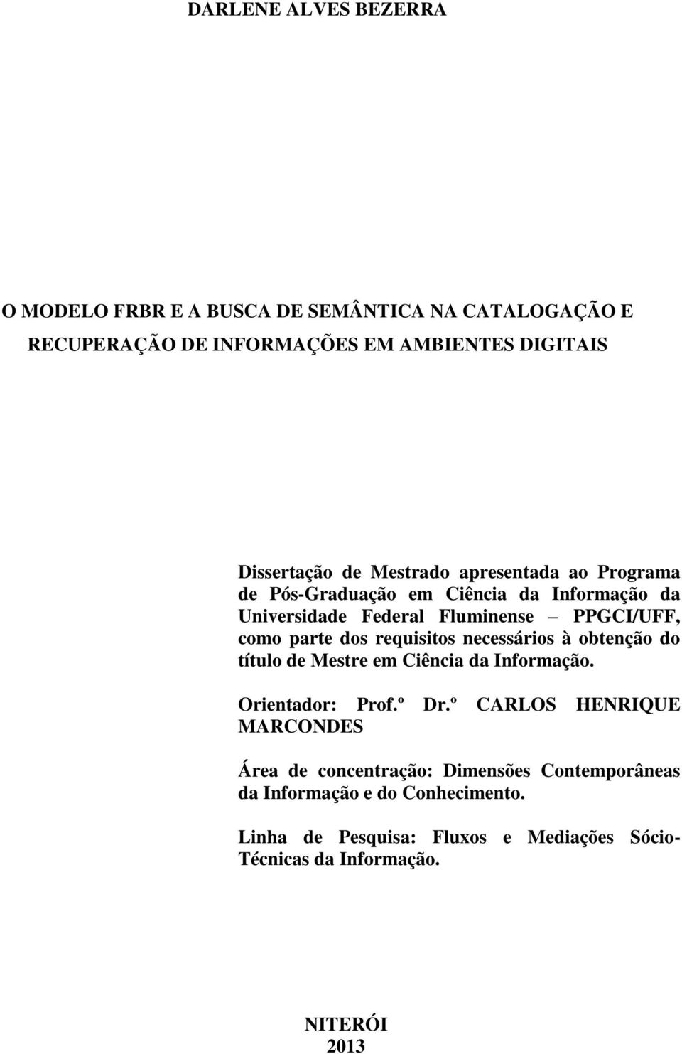 requisitos necessários à obtenção do título de Mestre em Ciência da Informação. Orientador: Prof.º Dr.