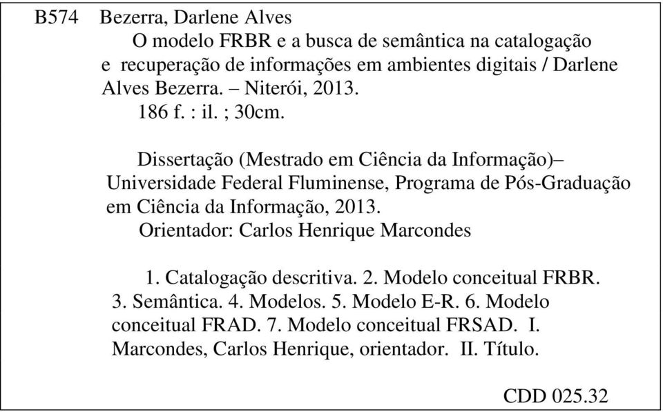 Dissertação (Mestrado em Ciência da Informação) Universidade Federal Fluminense, Programa de Pós-Graduação em Ciência da Informação, 2013.