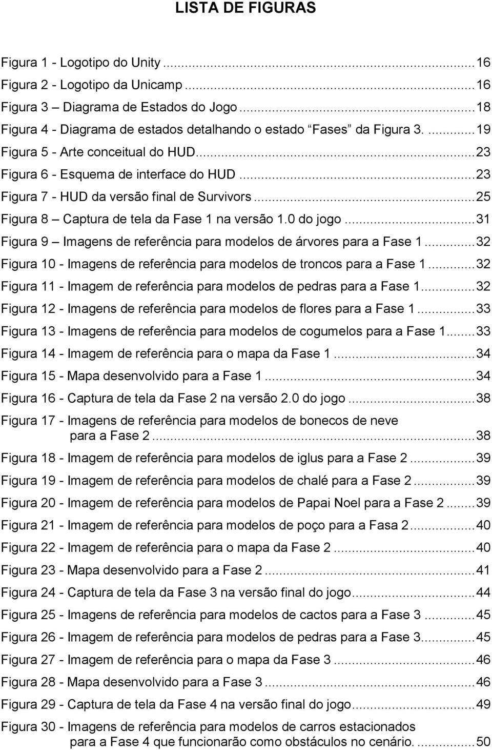 .. 31 Figura 9 Imagens de referência para modelos de árvores para a Fase 1... 32 Figura 10 - Imagens de referência para modelos de troncos para a Fase 1.