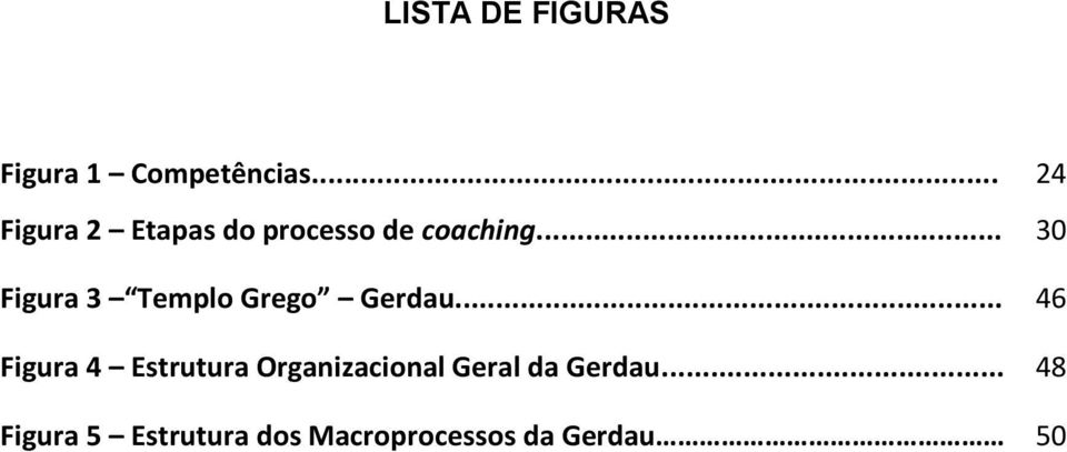 .. 30 Figura 3 Templo Grego Gerdau.