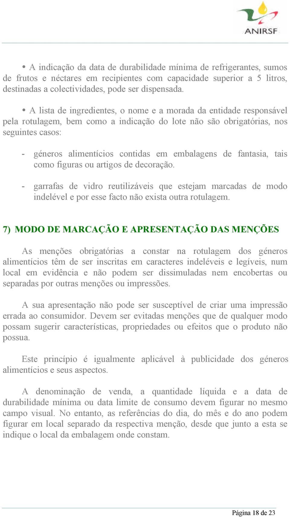 embalagens de fantasia, tais como figuras ou artigos de decoração. - garrafas de vidro reutilizáveis que estejam marcadas de modo indelével e por esse facto não exista outra rotulagem.