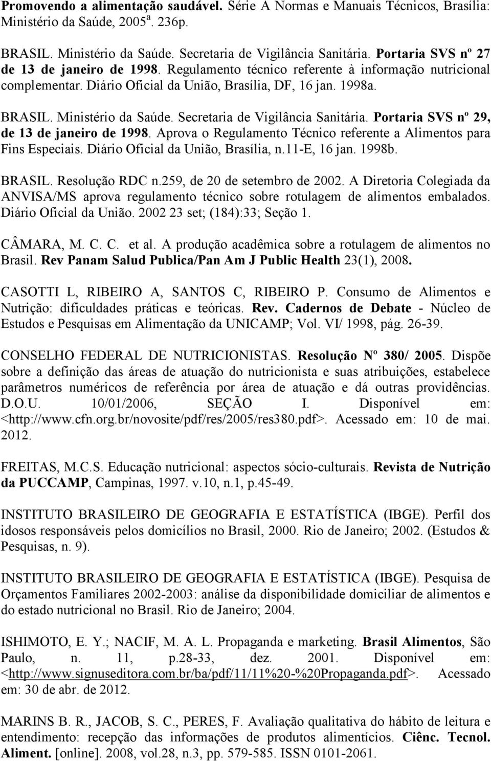 Secretaria de Vigilância Sanitária. Portaria SVS nº 29, de 13 de janeiro de 1998. Aprova o Regulamento Técnico referente a Alimentos para Fins Especiais. Diário Oficial da União, Brasília, n.