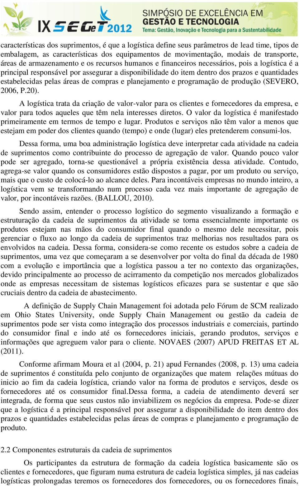 áreas de compras e planejamento e programação de produção (SEVERO, 2006, P.20).