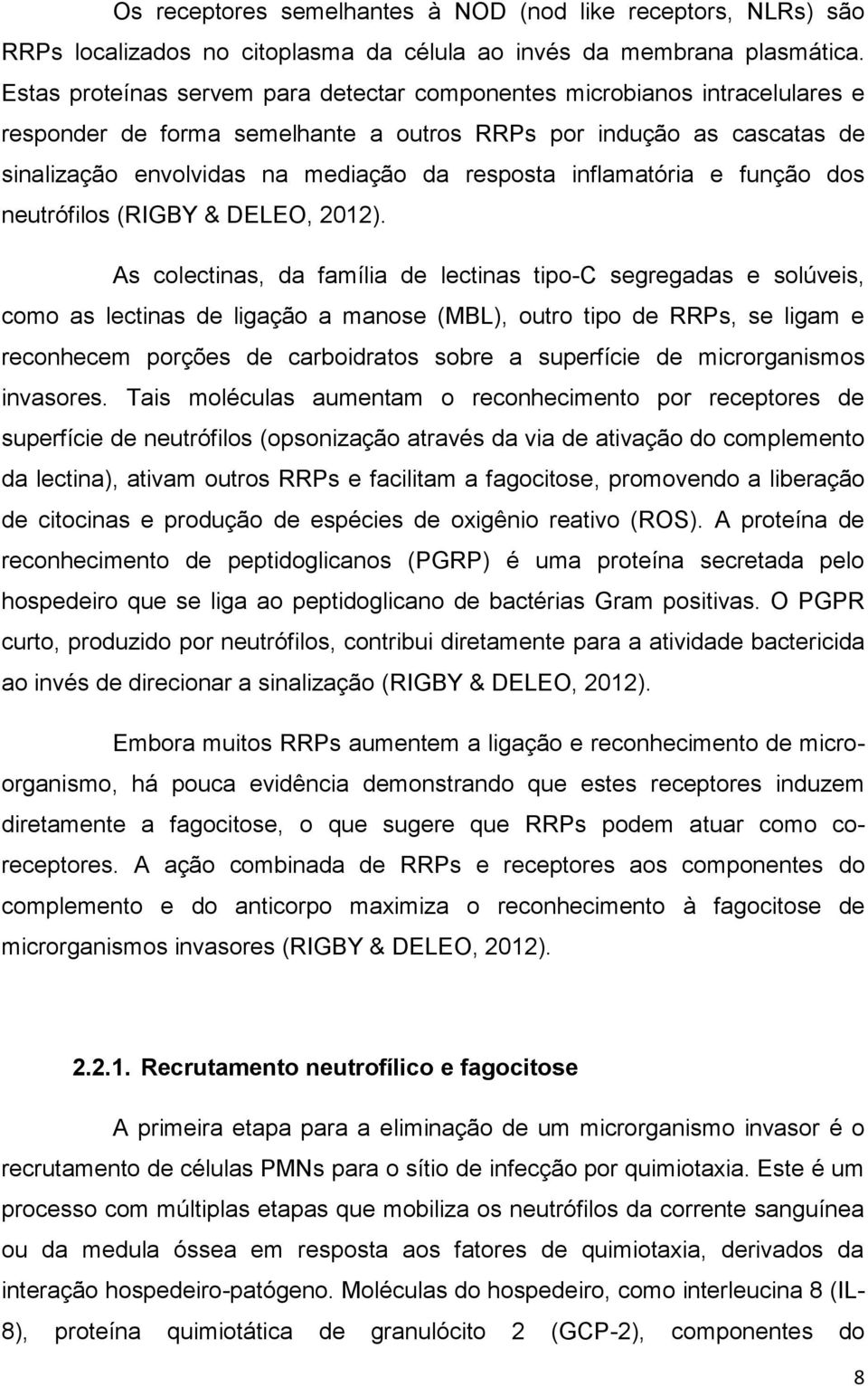 inflamatória e função dos neutrófilos (RIGBY & DELEO, 2012).