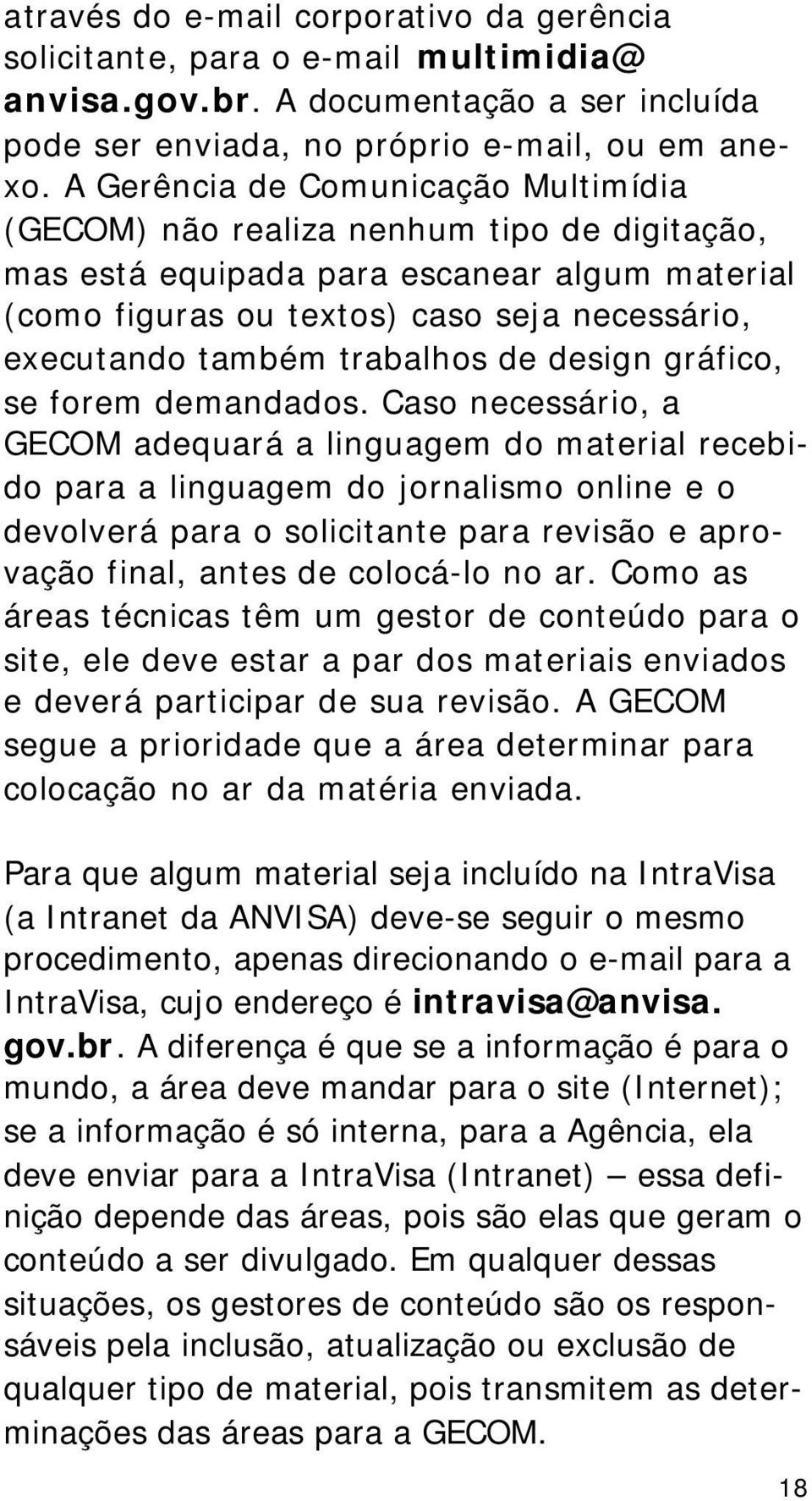 trabalhos de design gráfico, se forem demandados.