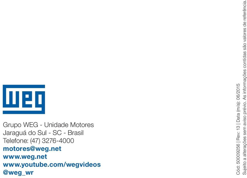 com/wegvideos @weg_wr Cód: 50009256 Rev: 13 Data (m/a): 06/2015