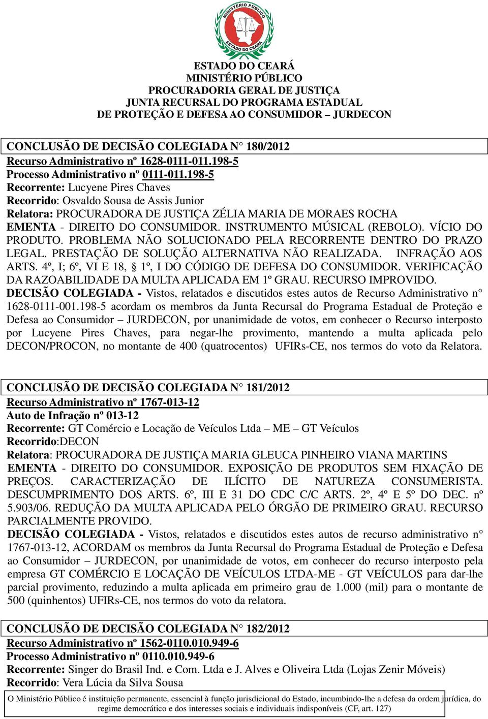 INSTRUMENTO MÚSICAL (REBOLO). VÍCIO DO PRODUTO. PROBLEMA NÃO SOLUCIONADO PELA RECORRENTE DENTRO DO PRAZO LEGAL. PRESTAÇÃO DE SOLUÇÃO ALTERNATIVA NÃO REALIZADA. INFRAÇÃO AOS ARTS.