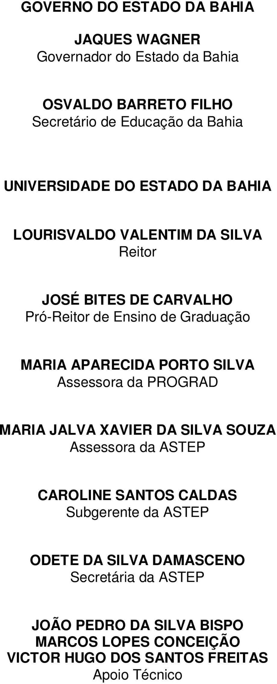 APARECIDA PORTO SILVA Assessora da PROGRAD MARIA JALVA XAVIER DA SILVA SOUZA Assessora da ASTEP CAROLINE SANTOS CALDAS Subgerente da