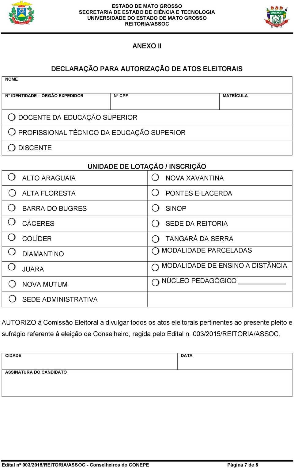 SERRA MODALIDADE PARCELADAS MODALIDADE DE ENSINO A DISTÂNCIA NÚCLEO PEDAGÓGICO SEDE ADMINISTRATIVA AUTORIZO à Comissão Eleitoral a divulgar todos os atos eleitorais pertinentes ao