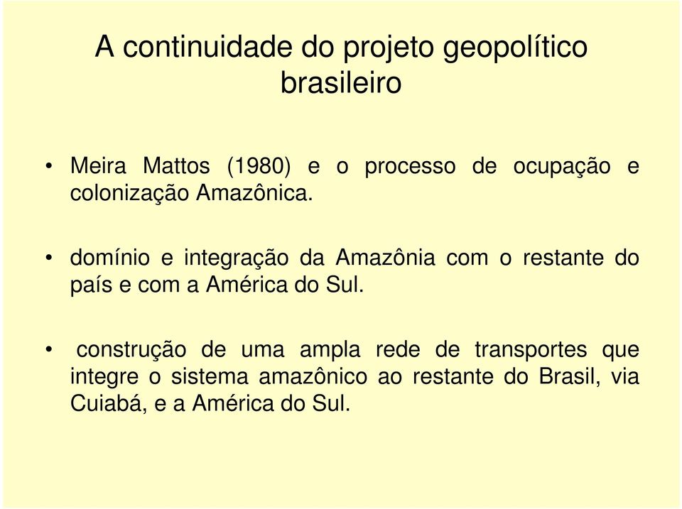 domínio e integração da Amazônia com o restante do país e com a América do Sul.