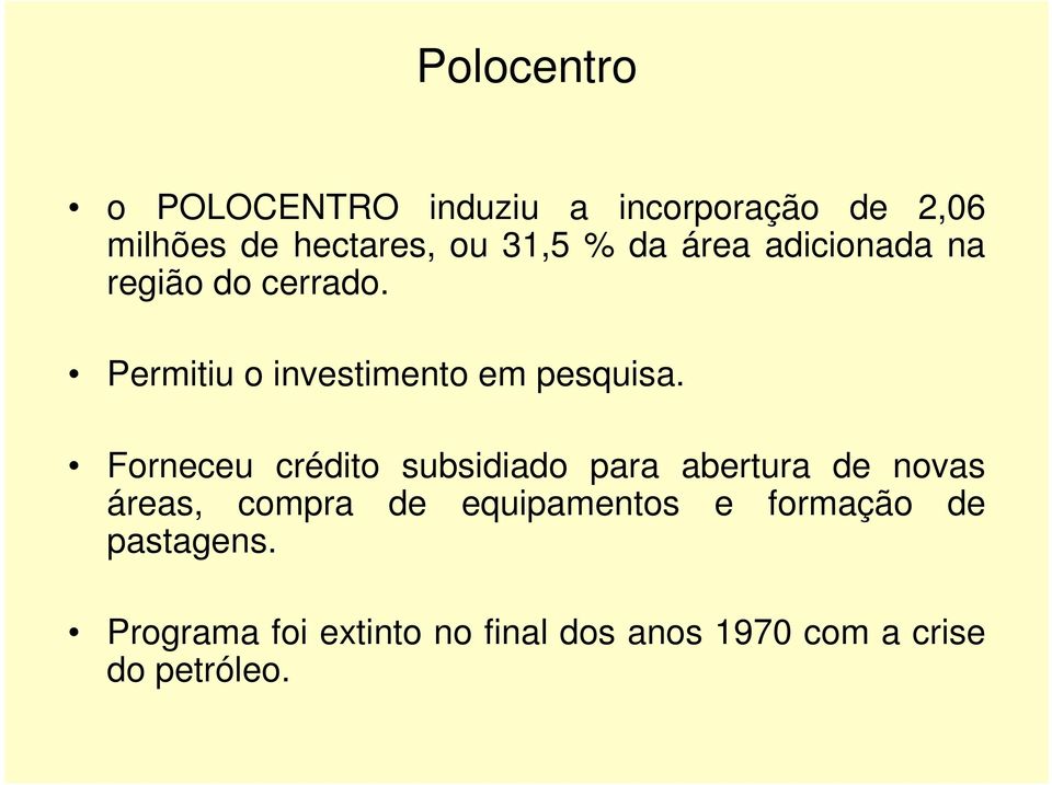 Forneceu crédito subsidiado para abertura de novas áreas, compra de equipamentos e