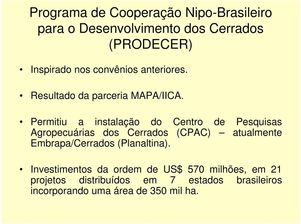 Permitiu a instalação do Centro de Pesquisas Agropecuárias dos Cerrados (CPAC) atualmente