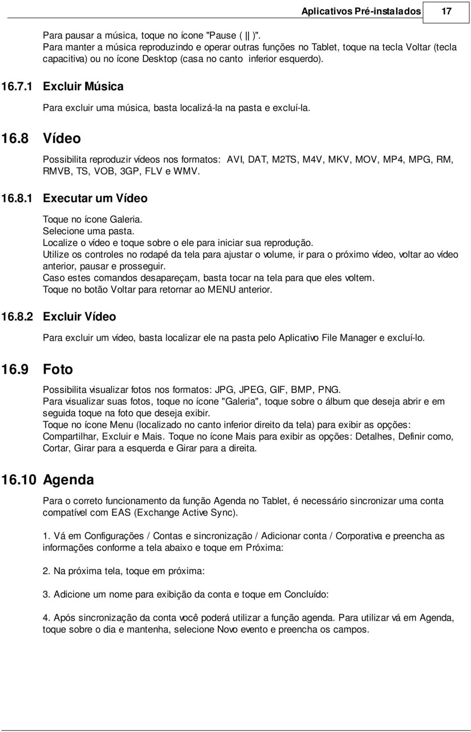 1 Excluir Música Para excluir uma música, basta localizá-la na pasta e excluí-la. 16.