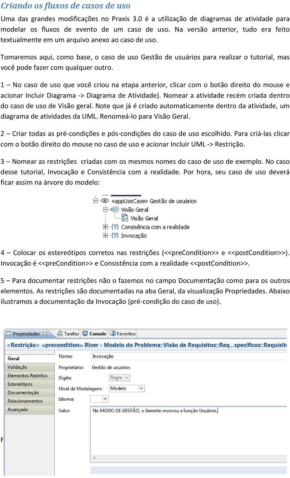 Tomaremos aqui, como base, o caso de uso Gestão de usuários para realizar o tutorial, mas você pode fazer com qualquer outro.