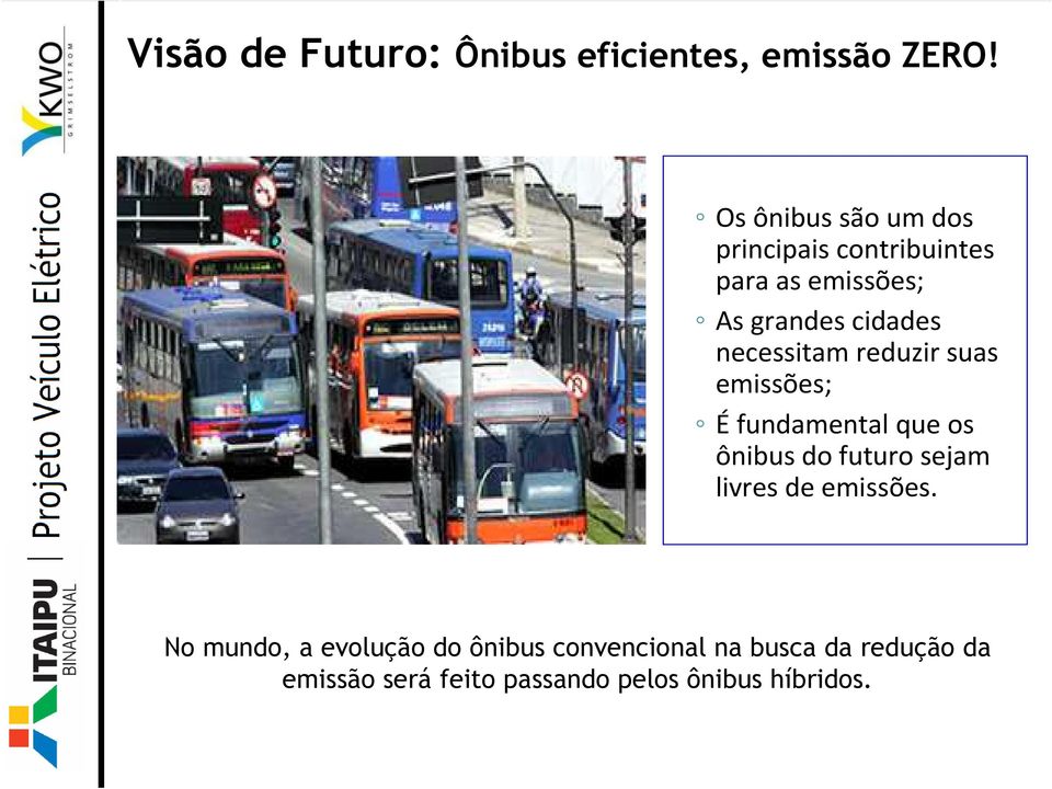 necessitam reduzir suas emissões; Éfundamental que os ônibus do futuro sejam livres de