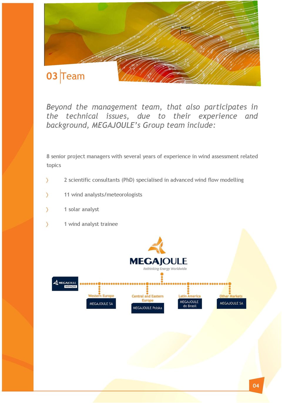 years of experience in wind assessment related topics 2 scientific consultants (PhD) specialised in