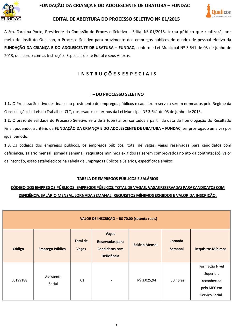 do quadro de pessoal efetivo da FUNDAÇÃO DA CRIANÇA E DO ADOLESCENTE DE UBATUBA FUNDAC, conforme Lei Municipal Nº 3.