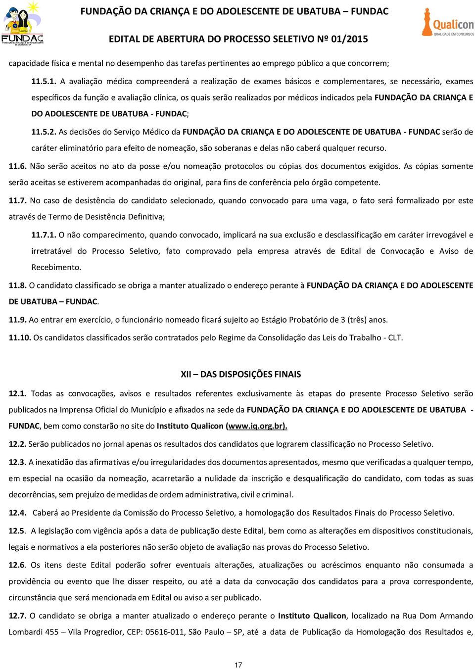 pela FUNDAÇÃO DA CRIANÇA E DO ADOLESCENTE DE UBATUBA - FUNDAC; 11.5.2.