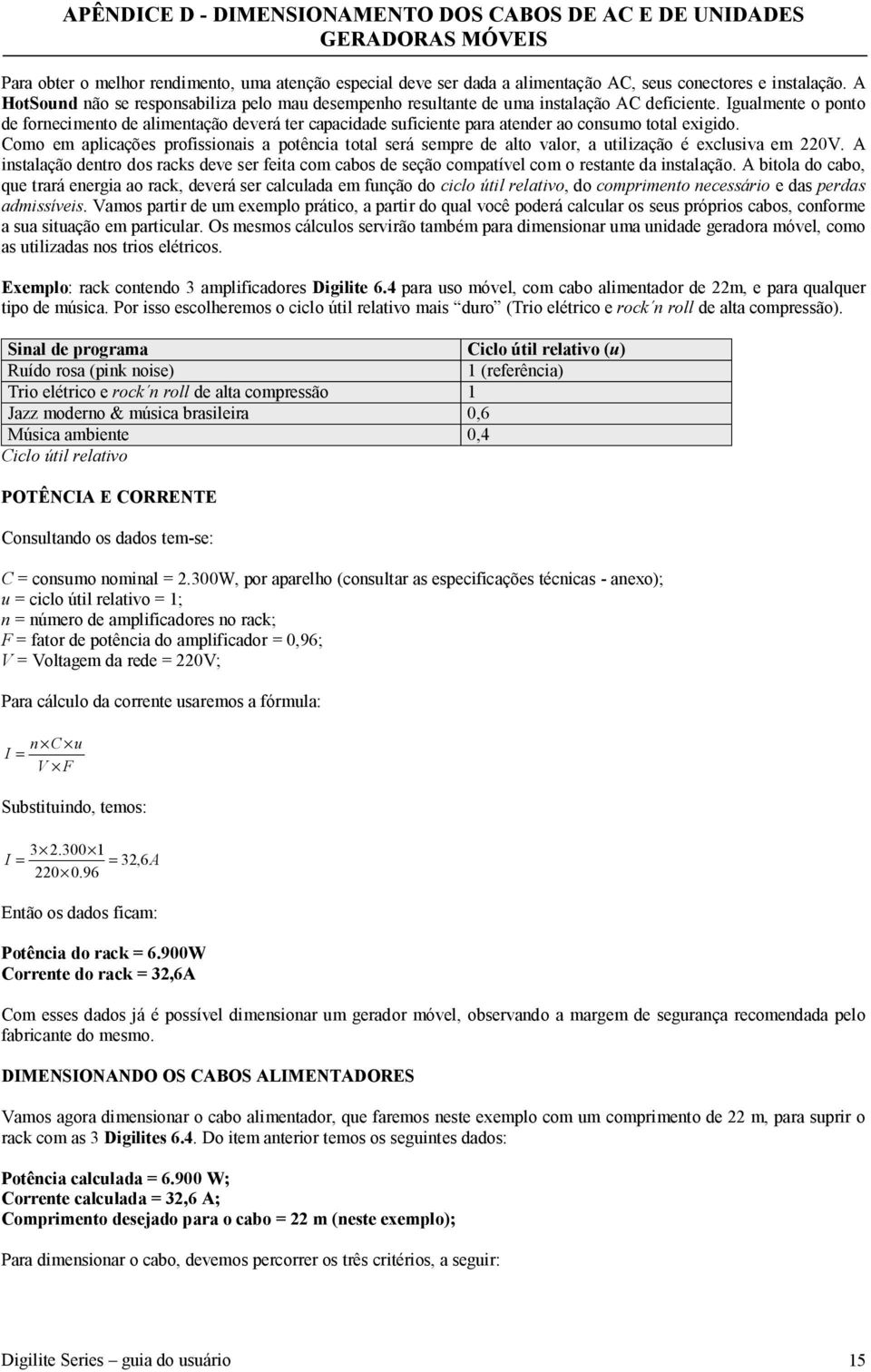 Igualmente o ponto de fornecimento de alimentação deverá ter capacidade suficiente para atender ao consumo total exigido.