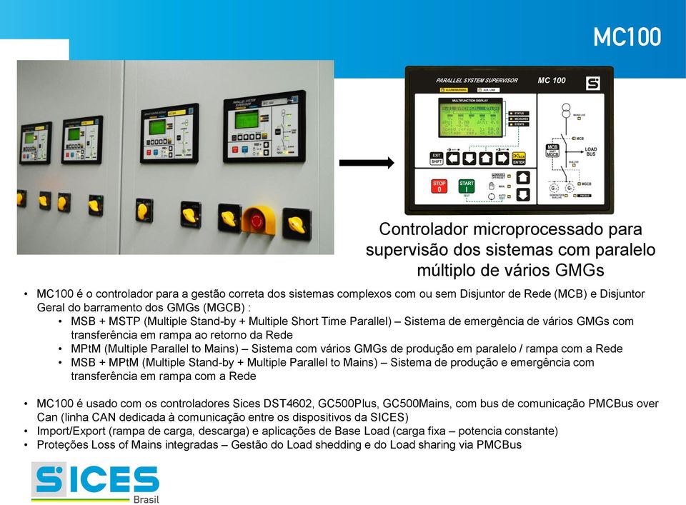 (Multiple Parallel to Mains) Sistema com vários GMGs de produção em paralelo / rampa com a Rede MSB + MPtM (Multiple Stand-by + Multiple Parallel to Mains) Sistema de produção e emergência com