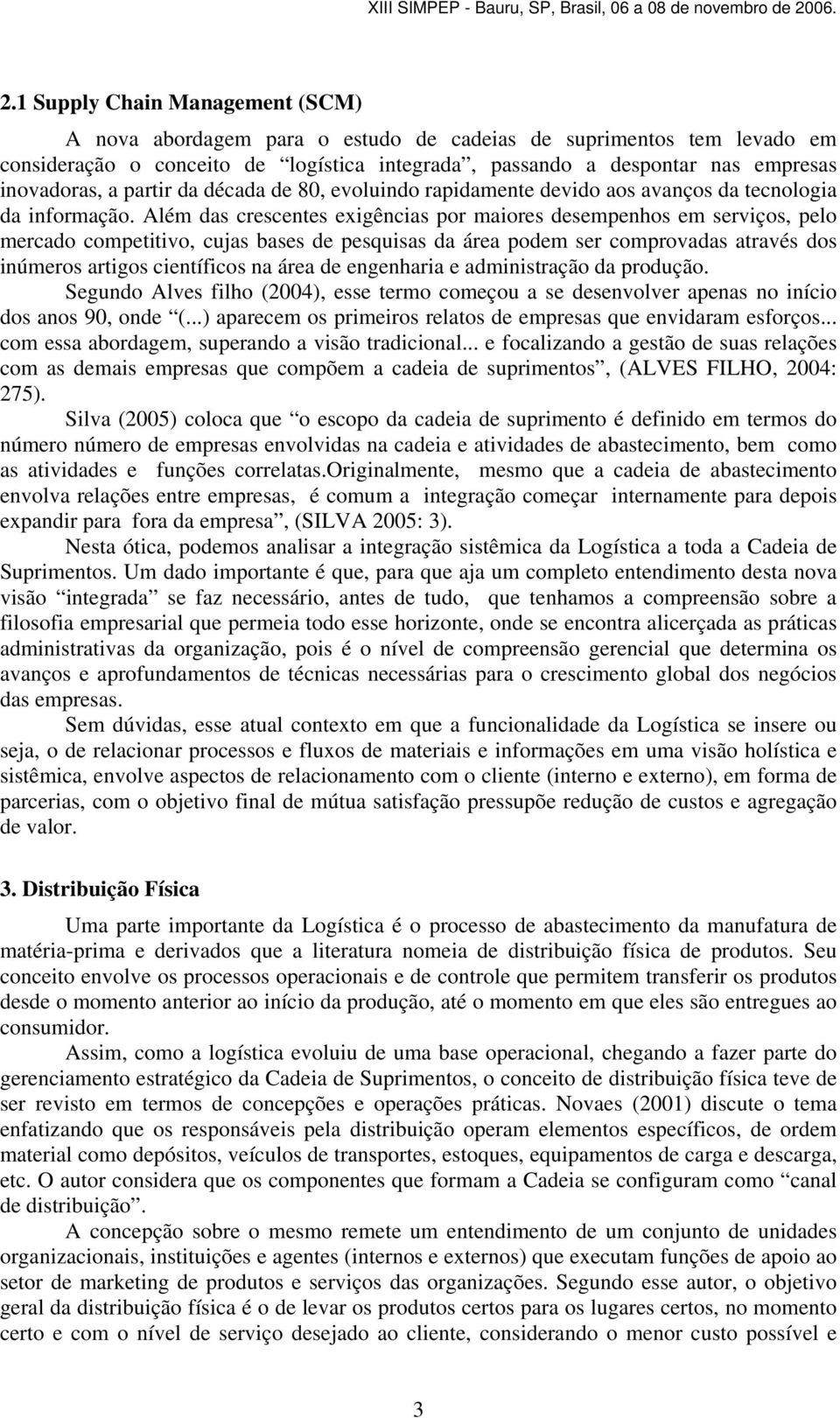 Além das crescentes exigências por maiores desempenhos em serviços, pelo mercado competitivo, cujas bases de pesquisas da área podem ser comprovadas através dos inúmeros artigos científicos na área